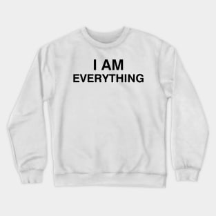 I Am Everything Crewneck Sweatshirt